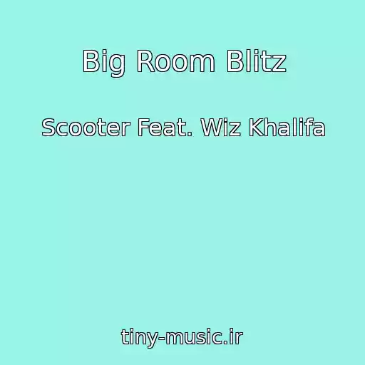 کاور آهنگ Big Room Blitz از Scooter Feat. Wiz Khalifa