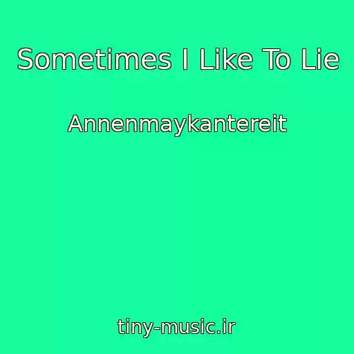 کاور آهنگ Sometimes I Like To Lie از Annenmaykantereit