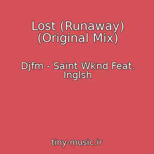 کاور آهنگ Lost (Runaway) (Original Mix) از Djfm - Saint Wknd Feat. Inglsh