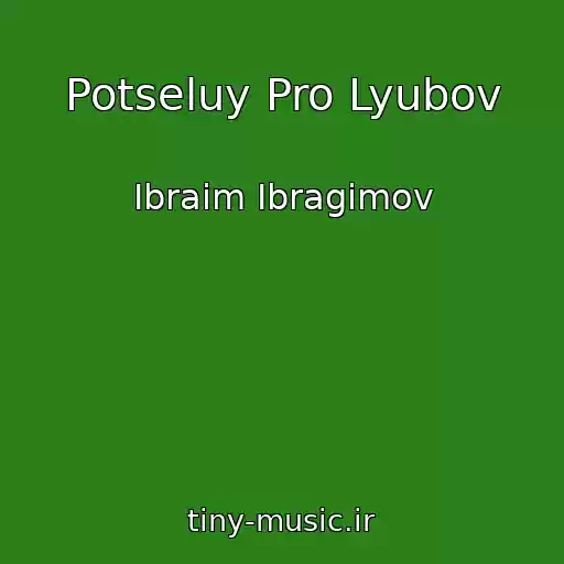 کاور آهنگ Potseluy Pro Lyubov از Ibraim Ibragimov