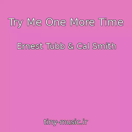 کاور آهنگ Try Me One More Time از Ernest Tubb & Cal Smith
