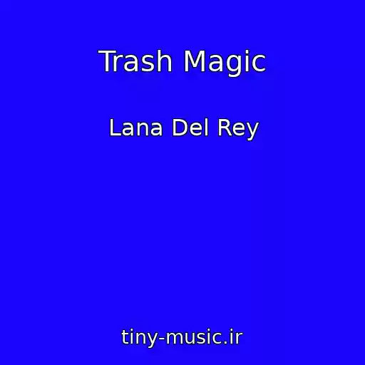 کاور آهنگ Trash Magic از Lana Del Rey