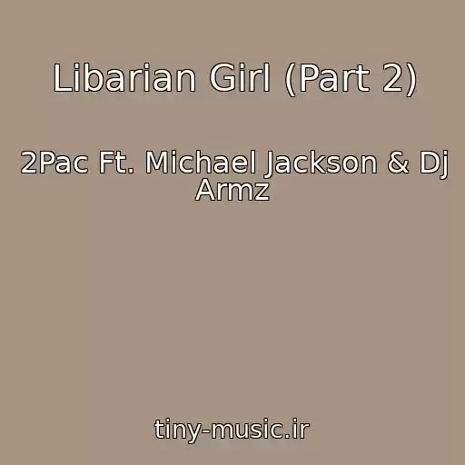 کاور آهنگ Libarian Girl (Part 2) از 2Pac Ft. Michael Jackson & Dj Armz