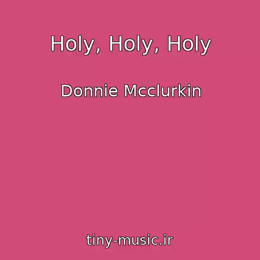 کاور آهنگ Holy, Holy, Holy از Donnie Mcclurkin