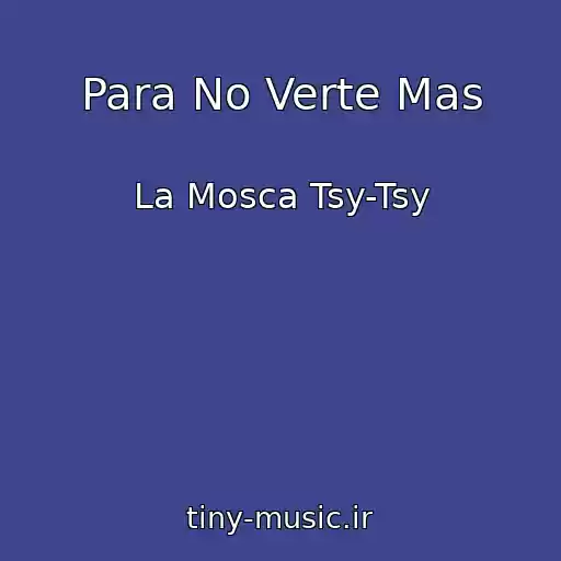 کاور آهنگ Para No Verte Mas از La Mosca Tsy-Tsy