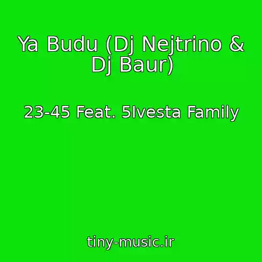 کاور آهنگ Ya Budu (Dj Nejtrino & Dj Baur) از 23-45 Feat. 5Ivesta Family