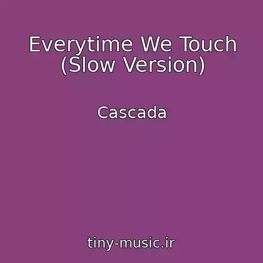 کاور آهنگ Everytime We Touch (Slow Version) از Cascada