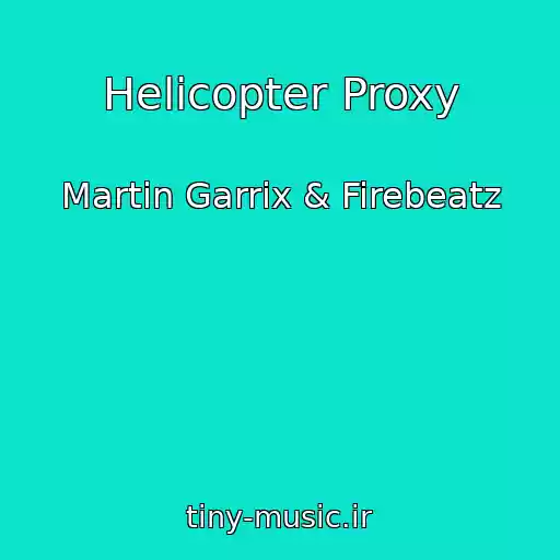 کاور آهنگ Helicopter Proxy از Martin Garrix & Firebeatz