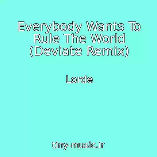 کاور آهنگ Everybody Wants To Rule The World (Deviate Remix) از Lorde