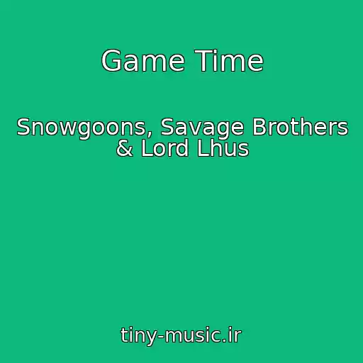 کاور آهنگ Game Time از Snowgoons, Savage Brothers & Lord Lhus