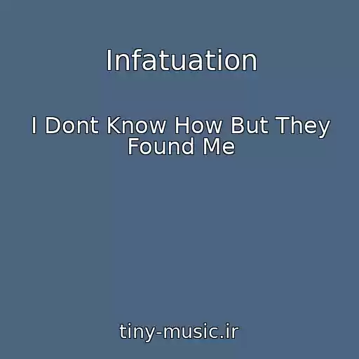کاور آهنگ Infatuation از I Dont Know How But They Found Me