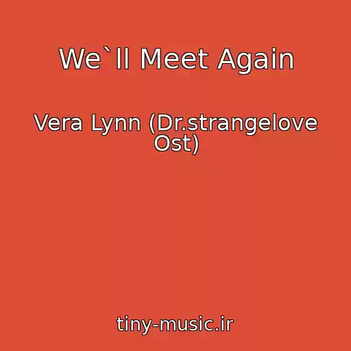 کاور آهنگ We`ll Meet Again از Vera Lynn (Dr.strangelove Ost)