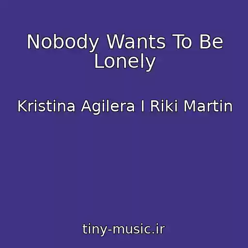 کاور آهنگ Nobody Wants To Be Lonely از Kristina Agilera I Riki Martin