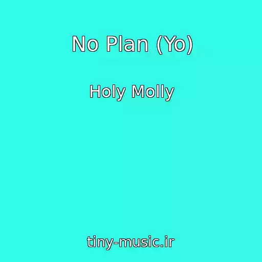 کاور آهنگ No Plan (Yo) از Holy Molly