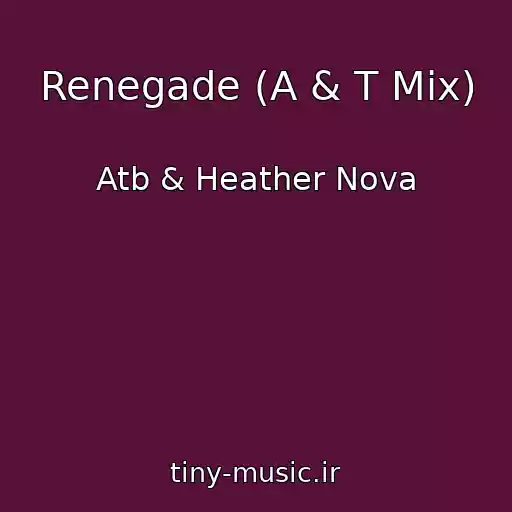 کاور آهنگ Renegade (A & T Mix) از Atb & Heather Nova