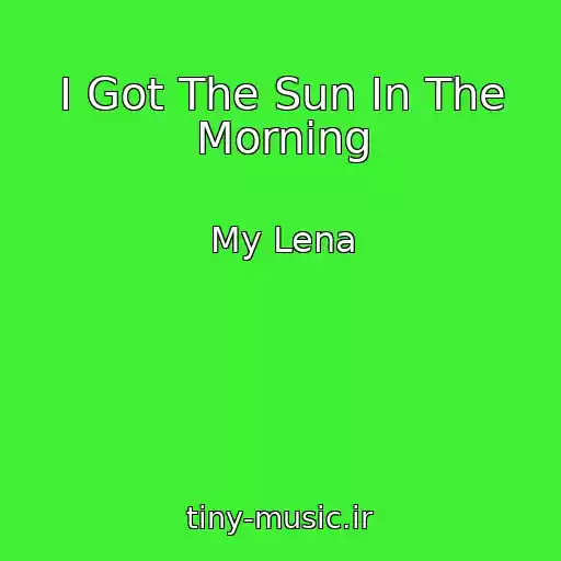 کاور آهنگ I Got The Sun In The Morning از My Lena