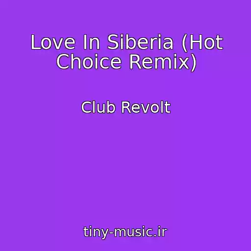 کاور آهنگ Love In Siberia (Hot Choice Remix) از Club Revolt