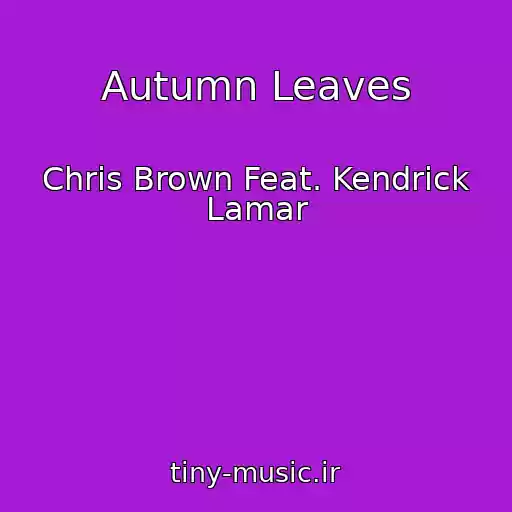کاور آهنگ Autumn Leaves از Chris Brown Feat. Kendrick Lamar