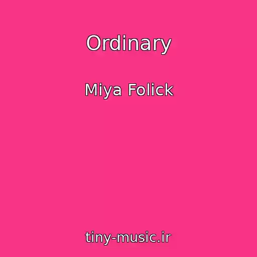 کاور آهنگ Ordinary از Miya Folick