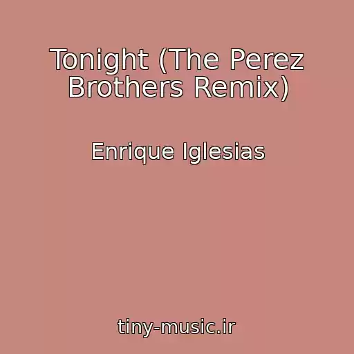 کاور آهنگ Tonight (The Perez Brothers Remix) از Enrique Iglesias