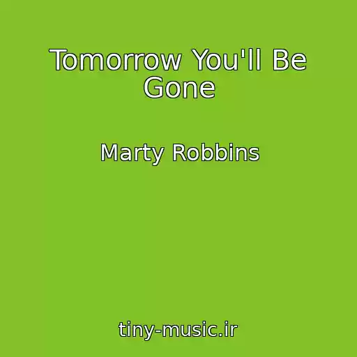 کاور آهنگ Tomorrow You'll Be Gone از Marty Robbins