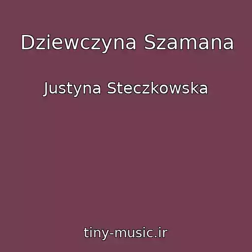 کاور آهنگ Dziewczyna Szamana از Justyna Steczkowska