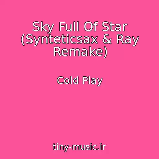 کاور آهنگ Sky Full Of Star (Synteticsax & Ray Remake) از Cold Play