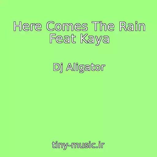کاور آهنگ Here Comes The Rain Feat Kaya از Dj Aligator