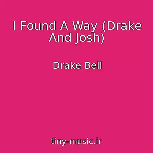 کاور آهنگ I Found A Way (Drake And Josh) از Drake Bell