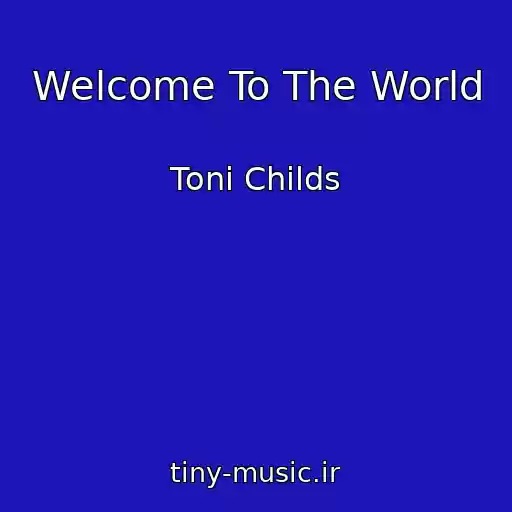 کاور آهنگ Welcome To The World از Toni Childs