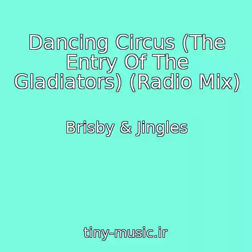 کاور آهنگ Dancing Circus (The Entry Of The Gladiators) (Radio Mix) از Brisby & Jingles