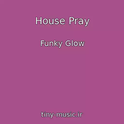 کاور آهنگ House Pray از Funky Glow