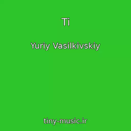 کاور آهنگ Ti از Yurіy Vasilkіvskiy