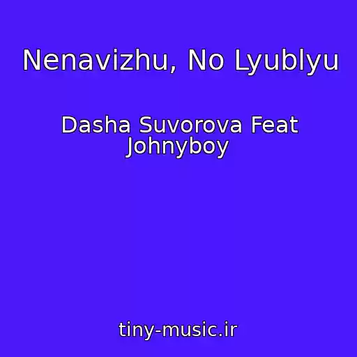 کاور آهنگ Nenavizhu, No Lyublyu از Dasha Suvorova Feat Johnyboy