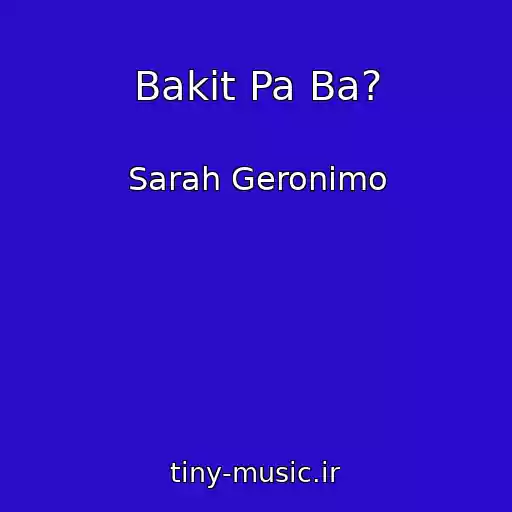 کاور آهنگ Bakit Pa Ba? از Sarah Geronimo