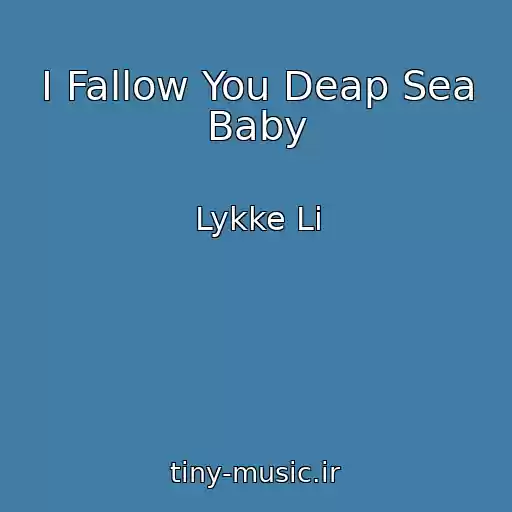کاور آهنگ I Fallow You Deap Sea Baby از Lykke Li