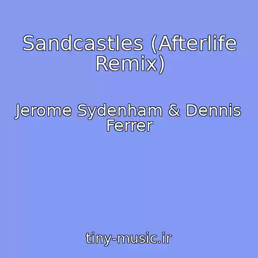 کاور آهنگ Sandcastles (Afterlife Remix) از Jerome Sydenham & Dennis Ferrer
