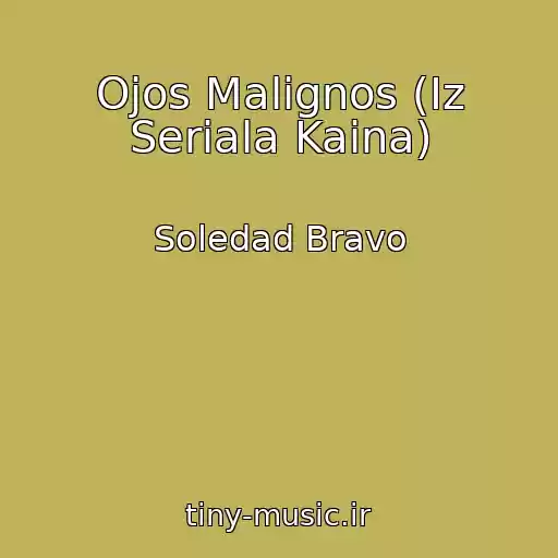 کاور آهنگ Ojos Malignos (Iz Seriala Kaina) از Soledad Bravo
