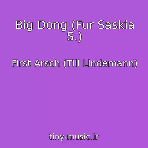 کاور آهنگ Big Dong (Fur Saskia S.) از First Arsch (Till Lindemann)