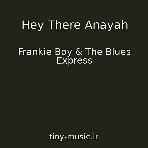 کاور آهنگ Hey There Anayah از Frankie Boy & The Blues Express