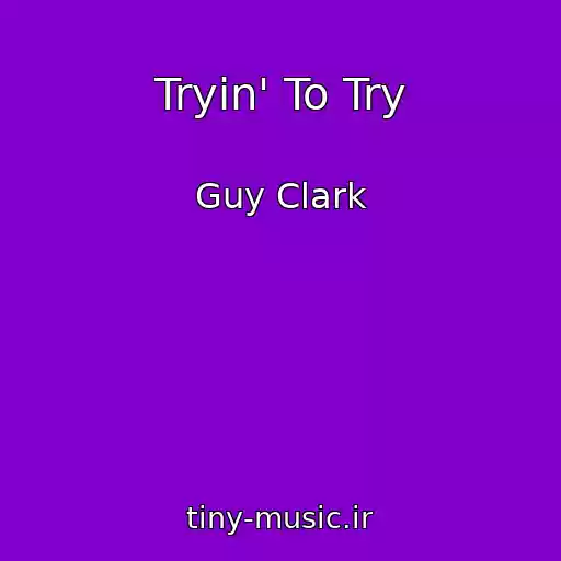 کاور آهنگ Tryin' To Try از Guy Clark