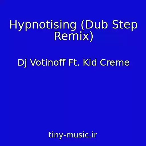 کاور آهنگ Hypnotising (Dub Step Remix) از Dj Votinoff Ft. Kid Creme