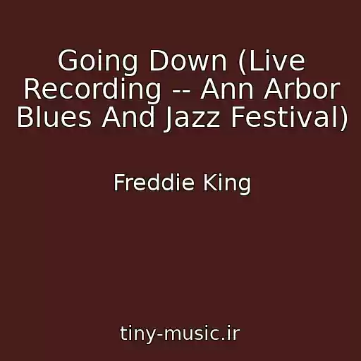 کاور آهنگ Going Down (Live Recording -- Ann Arbor Blues And Jazz Festival) از Freddie King