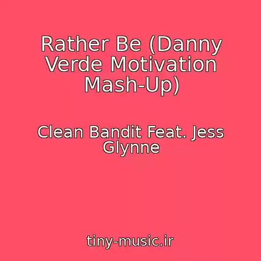 کاور آهنگ Rather Be (Danny Verde Motivation Mash-Up) از Clean Bandit Feat. Jess Glynne