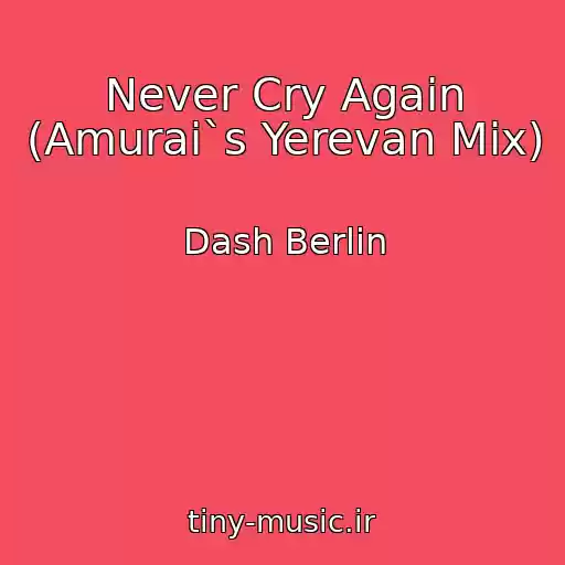 کاور آهنگ Never Cry Again (Amurai`s Yerevan Mix) از Dash Berlin