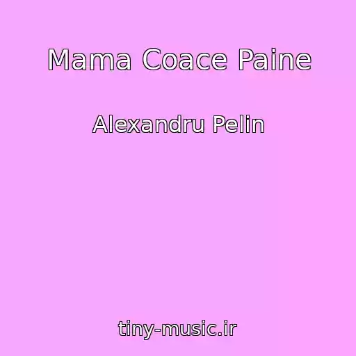 کاور آهنگ Mama Coace Paine از Alexandru Pelin
