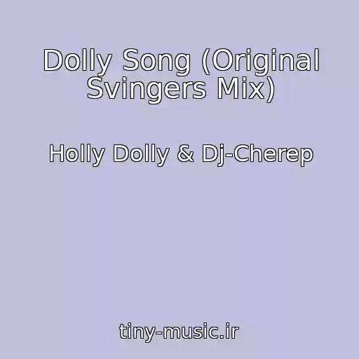 کاور آهنگ Dolly Song (Original Svingers Mix) از Holly Dolly & Dj-Cherep