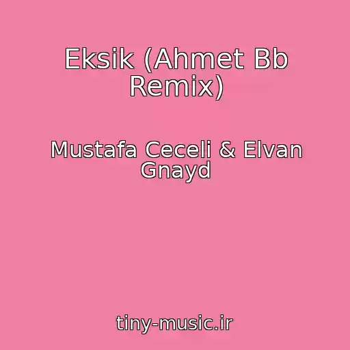 کاور آهنگ Eksik (Ahmet Bb Remix) از Mustafa Ceceli & Elvan Gnayd