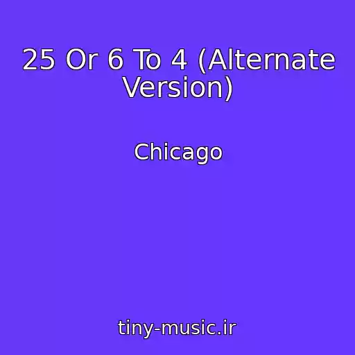 کاور آهنگ 25 Or 6 To 4 (Alternate Version) از Chicago
