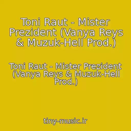 کاور آهنگ Toni Raut - Mister Prezident (Vanya Reys & Muzuk-Hell Prod.) از Toni Raut - Mister Prezident (Vanya Reys & Muzuk-Hell Prod.)